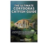 THE ULTIMATE CORYDORAS CATFISH GUIDE: Everything You Need to Know About Choosing, Feeding, Breeding, Tank Setup, and Maintaining Healthy Corydoras Species in Home Aquariums