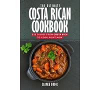 The Ultimate Costa Rican Cookbook: 111 Dishes From Costa Rica To Cook Right Now (World Cuisines)