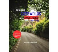 The Ultimate Cotswolds Travel Guide 2025-2026: A Traveler’s Handbook to Castles, Gardens, Cozy Inns, and Local Secrets. (Hidden Haven)