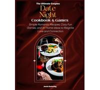 The Ultimate Couples Date Night Cookbook & Games: Simple Romantic Recipes, Cozy Fun Games, and At-Home Ideas to Reignite Love and Connection