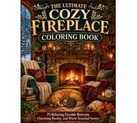 The Ultimate Cozy Fireplace Coloring Book 75 Relaxing Fireside Retreats, Charming Rooms, and Warm Seasonal Scenes