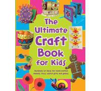 The Ultimate Craft Book for Kids (365 Things to Do S.)