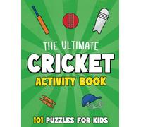 The Ultimate Cricket Activity Book for Kids: 101 Cricket Puzzles: Wordsearch, Crossword, Dot-to-dot, Spot the Difference, Mazes & More
