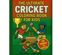 The Ultimate Cricket Coloring Book for Kids: Fun Cricket Scenes to Color for Boys and Girls Ages 4-8: 50 Engaging Cricket Coloring Pages Featuring Batting, Bowling, Fielding and Fun Sports Scenes