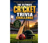 The Ultimate Cricket Trivia Challenge: 1,000 QUESTIONS FROM THE LAWS, LEGENDS, WORLD CUPS & GREATEST MOMENTS IN CRICKET HISTORY