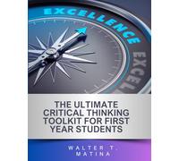 The Ultimate Critical Thinking Toolkit for First Year Students (The Ultimate Critical Thinking Toolkit for University Students)