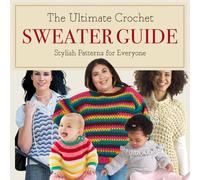 The Ultimate Crochet Sweater Guide: Stylish Patterns for Everyone