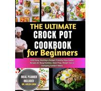 The Ultimate Crock Pot Cookbook for Beginners: 1200 Easy, Healthy & Budget-Friendly Slow Cooker Recipes for Busy Families, Meal Prep, Weight Loss & Everyday Comfort Meals