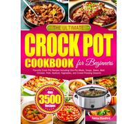 The Ultimate Crock Pot Cookbook for Beginners: Flavorful Crock Pot Recipes Including One-Pot Meals, Soups, Stews, Beef, Chicken, Pork, Seafood, Vegetables, and Crowd-Pleasing Desserts