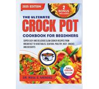 The Ultimate Crock Pot Cookbook For Beginners: Super Easy and Delicious Slow Cooker Recipes From Breakfast to Vegetables, Seafood, Poultry, Beef, Snacks and Desserts