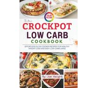 The Ultimate Crockpot Low-Carb Cookbook: Effortless Slow Cooker Recipes for Healthy Weight Loss and Easy Low-Carb Living