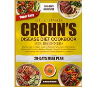 THE ULTIMATE CROHN’S DISEASE DIET COOKBOOK FOR BEGINNERS: Gentle, Easy-to-Digest Meals to Reduce Flares, Calm Inflammation, Improve Gut Function, ... Comfort for Chronic Digestive Conditions