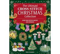 The Ultimate Cross Stitch Christmas Collection: Over 500 Festive Motifs and Designs (The Ultimate Cross Stitch Collection)