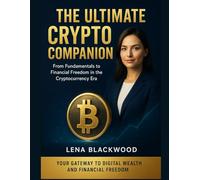 The Ultimate Crypto Companion: From Fundamentals to Financial Freedom in the Cryptocurrency Era (The Degen Diaries - High risk, high reward, no regrets - the untold world of crypto rebels.)