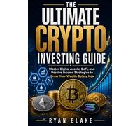 The Ultimate Crypto Investing Guide: Master Digital Assets, DeFi, and Passive Income Strategies to Grow Your Wealth Safely Now