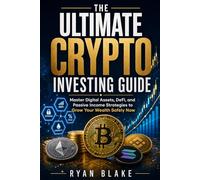 The Ultimate Crypto Investing Guide: Master Digital Assets, DeFi, and Passive Income Strategies to Grow Your Wealth Safely Now