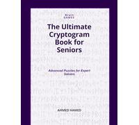 The Ultimate Cryptogram Book for Seniors: Advanced Puzzles for Expert Solvers (Large Print Brain Games)