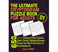 THE ULTIMATE CRYPTOGRAM PUZZLE BOOK FOR ADULTS: 650 Expert Cryptogram Puzzles Featuring Quotes, Decode Challenging Messages, Sharpen Your Mind & Enjoy ... Included (Ultimate Word Puzzle Collection)