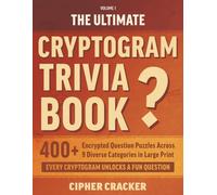 The Ultimate Cryptogram Trivia Book: 400+ Encrypted Question Puzzles Across 9 Diverse Categories in Large Print (The Ultimate Cryptogram Trivia Books)