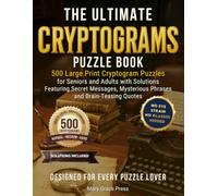 The Ultimate Cryptograms Puzzle Book: 500 Large Print Cryptogram Puzzles for Seniors and Adults with Solutions: Normal, Medium & Hard Levels Featuring ... Mysterious Phrases, and Brain-Teasing Quotes