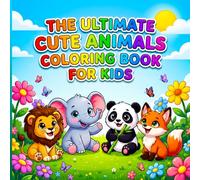 The Ultimate Cute Animals Coloring Book for Kids: Large Print | Single-Sided Pages | Perfect for Toddlers, Preschoolers, Kindergarten & Early Elementary Kids | Great Gift for Boys & Girls