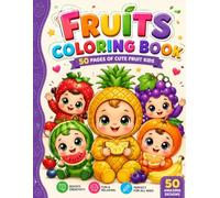 The Ultimate Cute Fruit Kids Coloring Book 50 Adorable Kawaii Fruit Characters for Endless Coloring Fun (Cute Food Kids Coloring Collection)