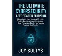 The Ultimate Cybersecurity Certification Blueprint: Master Every Exam Domain with 1000+ Practice Questions, Expert Strategies, Real-World Case Studies and Tools to Pass Your Certification