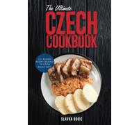 The Ultimate Czech Cookbook: 111 Dishes From The Czech Republic To Cook Right Now (World Cuisines)