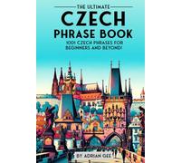The Ultimate Czech Phrase Book: 1001 Czech Phrases for Beginners and Beyond!