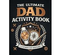 The Ultimate Dad Activity Book: Fun Father’s Day Coloring Pages, Mazes, Word Searches & Brain Games for Kids and Fathers to Enjoy Together