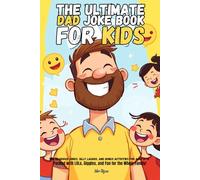 The Ultimate Dad Joke Book for Kids: 500 Hilarious Jokes, Silly Laughs, and Bonus Activities for Ages 6-12: Packed with LOLs, Giggles, and Fun for the Whole Family!