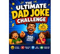 The Ultimate Dad Joke Challenge: Try Not to Laugh, Would You Rather, Joke Battles & Screen-Free Family Fun for Kids and Dads