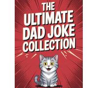 The Ultimate Dad Joke Collection: 200 Short and Silly Jokes Perfect for Any Moment
