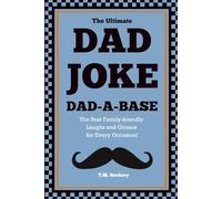 The Ultimate Dad Joke Dad-A-Base: The Best Family-friendly Laughs and Groans for Every Occasion! (The Joke Vault Collection)