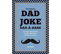 The Ultimate Dad Joke Dad-A-Base: The Best Family-friendly Laughs and Groans for Every Occasion! (The Joke Vault Collection)