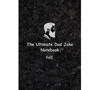 The Ultimate Dad Joke Notebook: A Funny Notebook for Pun-Loving Legends | Perfect for Notes, Lists, and Bad Decisions (Vol 1)