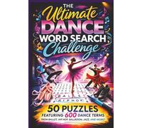 The Ultimate Dance Word Search Challenge: 50 Puzzles Featuring 600 Dance Terms - From Ballet, Hip Hop, Ballroom, Jazz, and More!