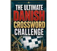 The Ultimate Danish Crossword Challenge: Fun and Engaging Danish Crossword Puzzles for Word Lovers, Language Learners, and Puzzle Enthusiasts
