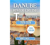 The Ultimate Danube River Cruise Travel Guide 2026: A 2026 Travel Companion for Unforgettable Journeys from Germany to the Black Sea and Explore ... Through History, Culture & Scenic Sailing.