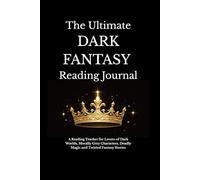 The Ultimate DARK FANTASY Reading Journal: Dark Fantasy, Romantasy & Epic Fantasy Book Tracker for Readers Who Love Dangerous Worlds, Dark Magic and Morally Grey Characters