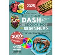 The Ultimate DASH Diet Cookbook for Beginners: 2000 Days of Low-Sodium, Heart-Healthy Recipes. Easy 30-Day Meal Plan to Lower Blood Pressure, Eat Clean & Support Heart Health (Sofia’s Healing Kitchen)