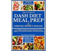 THE ULTIMATE DASH DIET MEAL PREP FOR CHRONIC KIDNEY DISEASE: Low sodium recipe to lower blod pressure, supports CKD and boost kidney function ... Diet Cookbooks for Chronic Conditions)