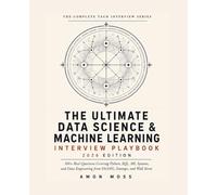The Ultimate Data Science & Machine Learning Interview Playbook 2026: 300+ Real Questions Covering Python, SQL, ML Systems, and Data Engineering from ... 1 (The Complete Tech Interview Series)