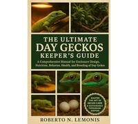 THE ULTIMATE DAY GECKOS KEEPER’S GUIDE: A Comprehensive Manual for Enclosure Design, Nutrition, Behavior, Health, and Breeding of Day Geckos