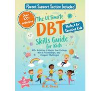 The Ultimate DBT Skills Guide for Kids: 100+ Activities to Master Your Feelings, Win at Friendships, and Conquer Challenges (The DBT Skills Series)