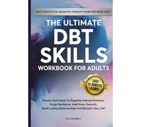 The Ultimate DBT Skills Workbook For Adults: Proven Techniques to Regulate Intense Emotions, Forge Resilience, Heal Inner Turmoils, Build Lasting Relationships and Reclaim Your Life!