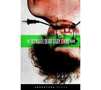 The Ultimate Dead Baby Joke Book: Sick and twisted gross out humor for the criminally insane: Volume 1