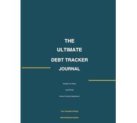 The Ultimate Debt Tracker Journal: Manage Your Money, Pay Off Debt, and Achieve Financial Independence