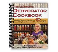 The Ultimate Dehydrator Cookbook: The Complete Guide to Drying Food, Plus 398 Recipes, Including Making Jerky, Fruit Leather & Just-Add-Water Meals