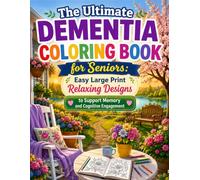 The Ultimate Dementia Coloring Book for Seniors: Easy Large Print Relaxing Designs to Support Memory and Cognitive Engagement